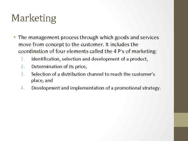 Marketing • The management process through which goods and services move from concept to
