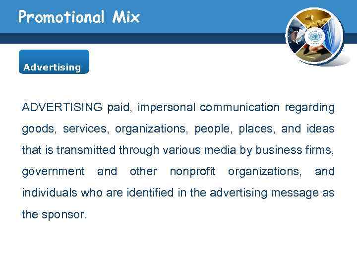 Promotional Mix Advertising ADVERTISING paid, impersonal communication regarding goods, services, organizations, people, places, and