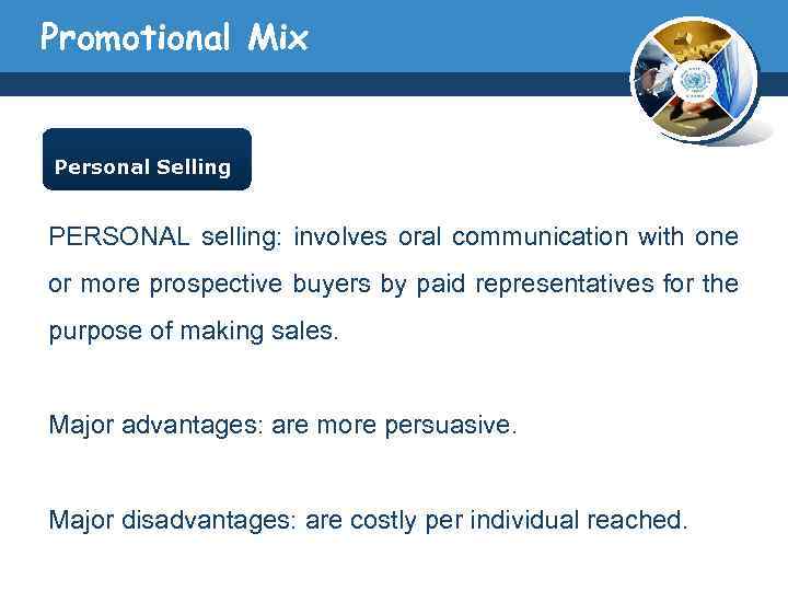 Promotional Mix Personal Selling PERSONAL selling: involves oral communication with one or more prospective