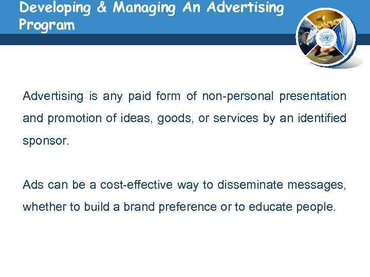 Developing & Managing An Advertising Program Advertising is any paid form of non-personal presentation