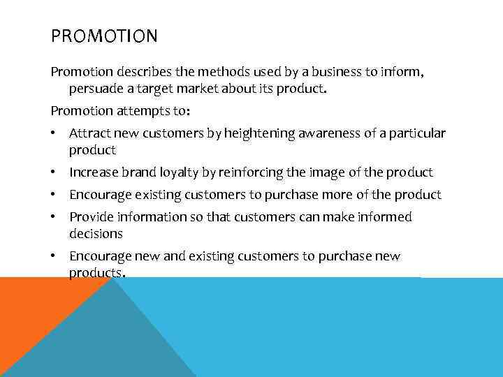 PROMOTION Promotion describes the methods used by a business to inform, persuade a target