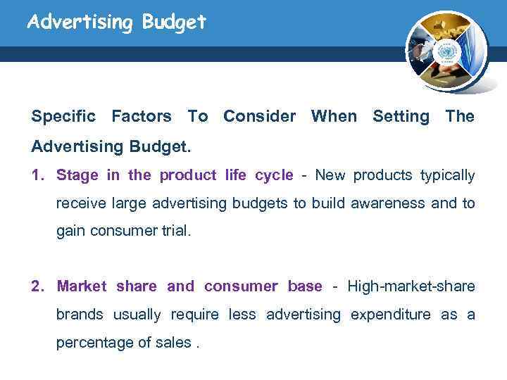 Advertising Budget Specific Factors To Consider When Setting The Advertising Budget. 1. Stage in