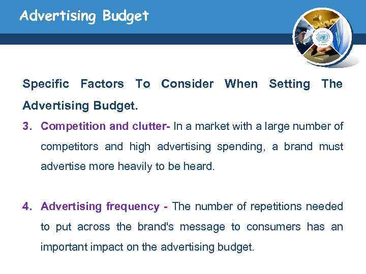 Advertising Budget Specific Factors To Consider When Setting The Advertising Budget. 3. Competition and