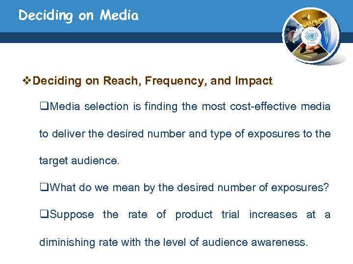 Deciding on Media v. Deciding on Reach, Frequency, and Impact q. Media selection is