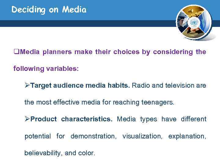 Deciding on Media q. Media planners make their choices by considering the following variables: