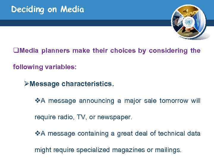 Deciding on Media q. Media planners make their choices by considering the following variables: