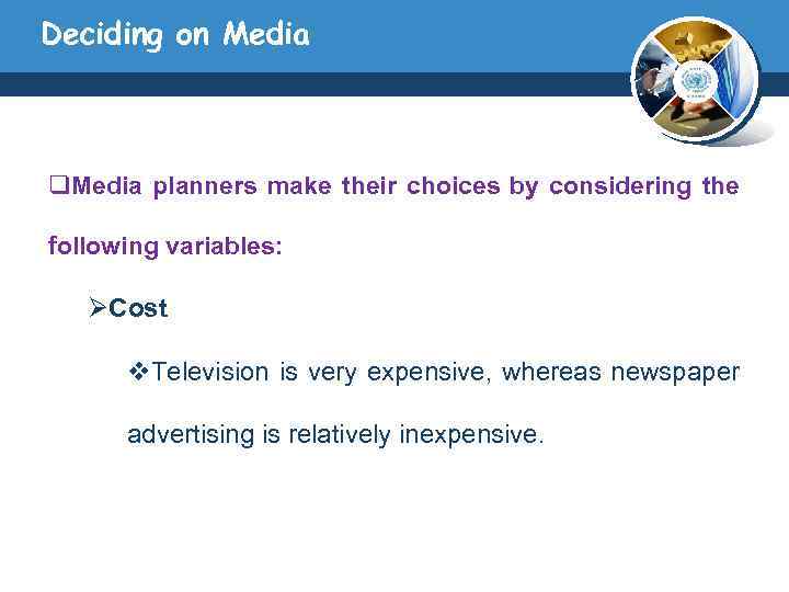 Deciding on Media q. Media planners make their choices by considering the following variables: