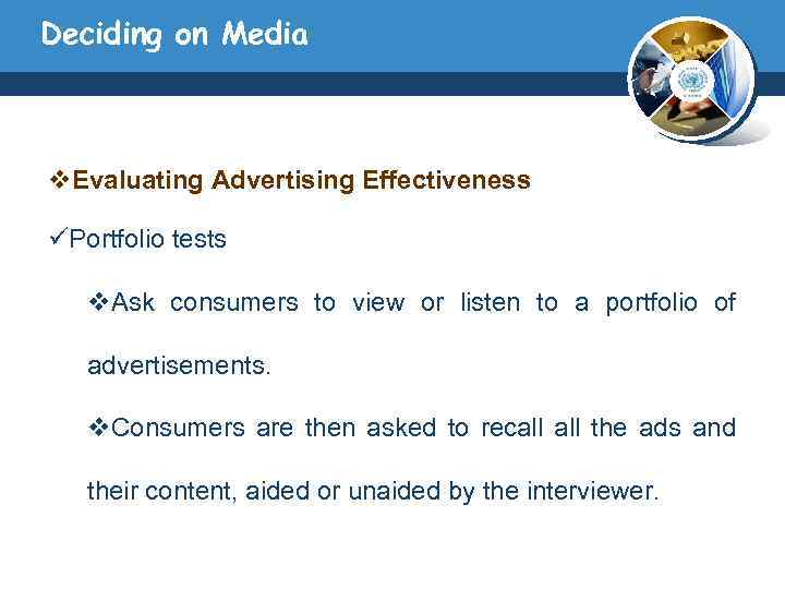 Deciding on Media v. Evaluating Advertising Effectiveness üPortfolio tests v. Ask consumers to view