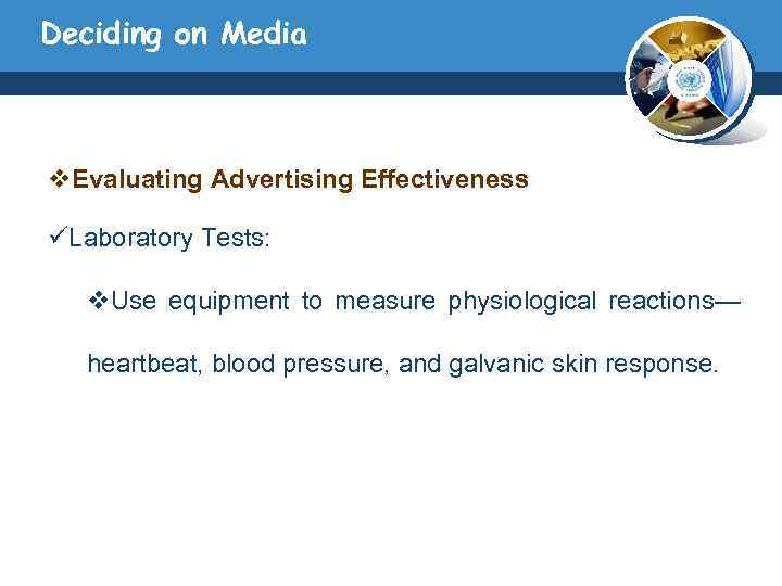 Deciding on Media v. Evaluating Advertising Effectiveness üLaboratory Tests: v. Use equipment to measure