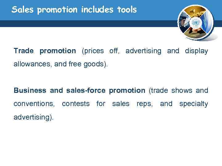 Sales promotion includes tools Trade promotion (prices off, advertising and display allowances, and free