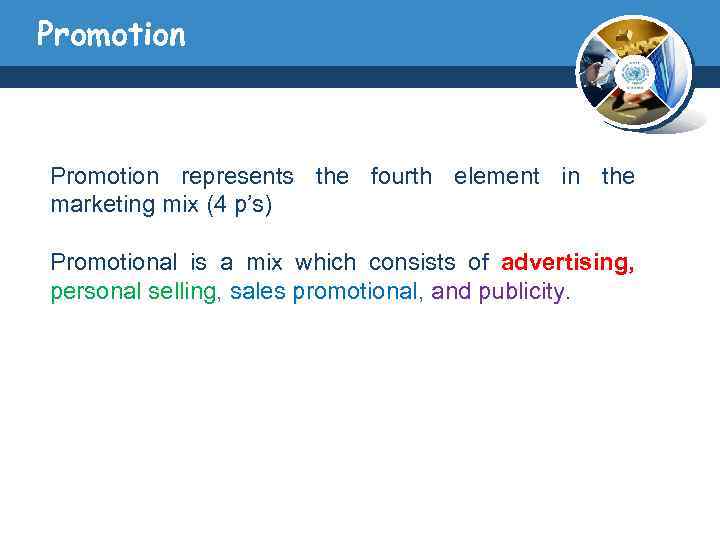 Promotion represents the fourth element in the marketing mix (4 p’s) Promotional is a