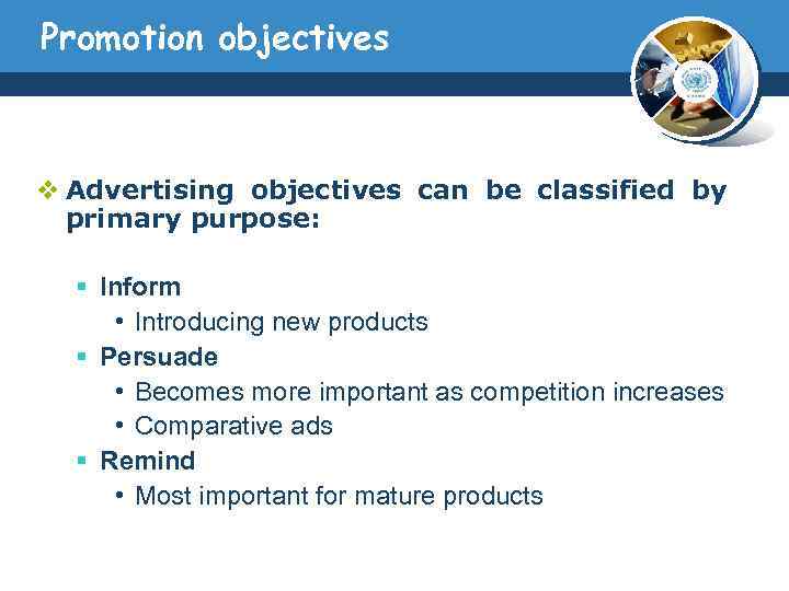 Promotion objectives v Advertising objectives can be classified by primary purpose: § Inform •