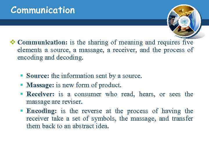 Communication v Communication: is the sharing of meaning and requires five elements a source,