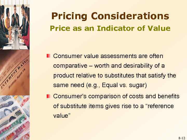 Pricing Considerations Price as an Indicator of Value Consumer value assessments are often comparative
