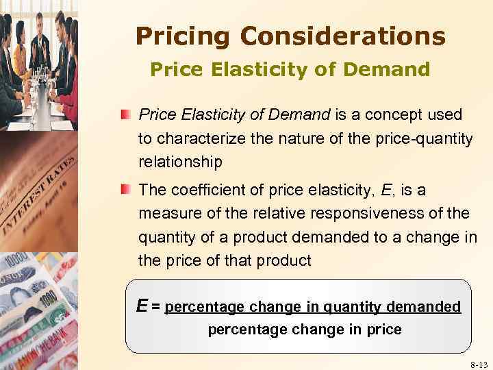 Pricing Considerations Price Elasticity of Demand is a concept used to characterize the nature