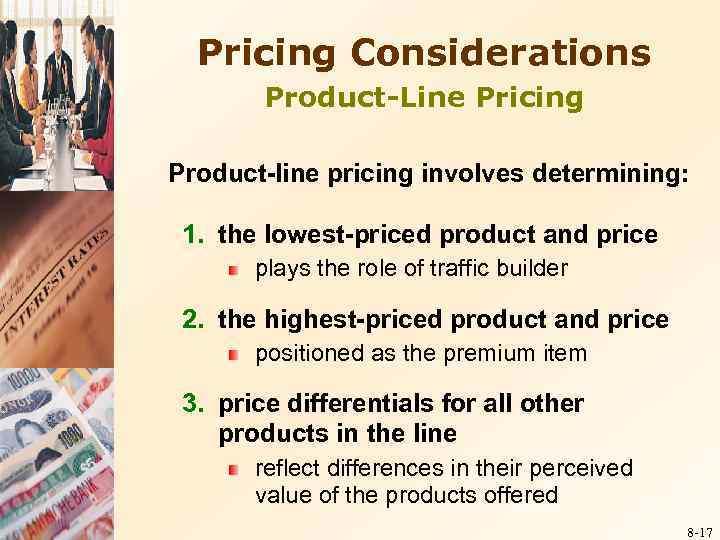 Pricing Considerations Product-Line Pricing Product-line pricing involves determining: 1. the lowest-priced product and price