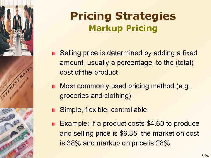 Pricing Strategies Markup Pricing Selling price is determined by adding a fixed amount, usually
