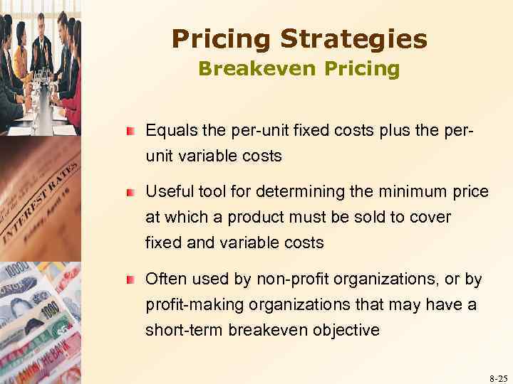 Pricing Strategies Breakeven Pricing Equals the per-unit fixed costs plus the perunit variable costs