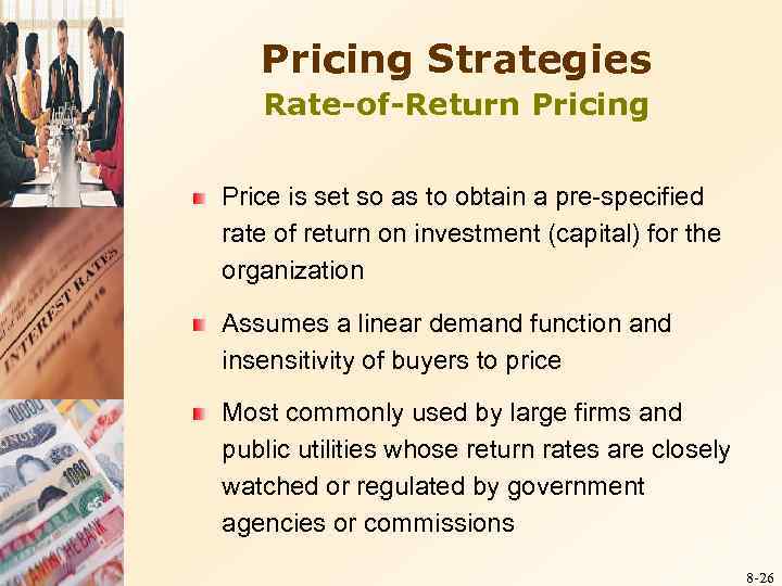Pricing Strategies Rate-of-Return Pricing Price is set so as to obtain a pre-specified rate
