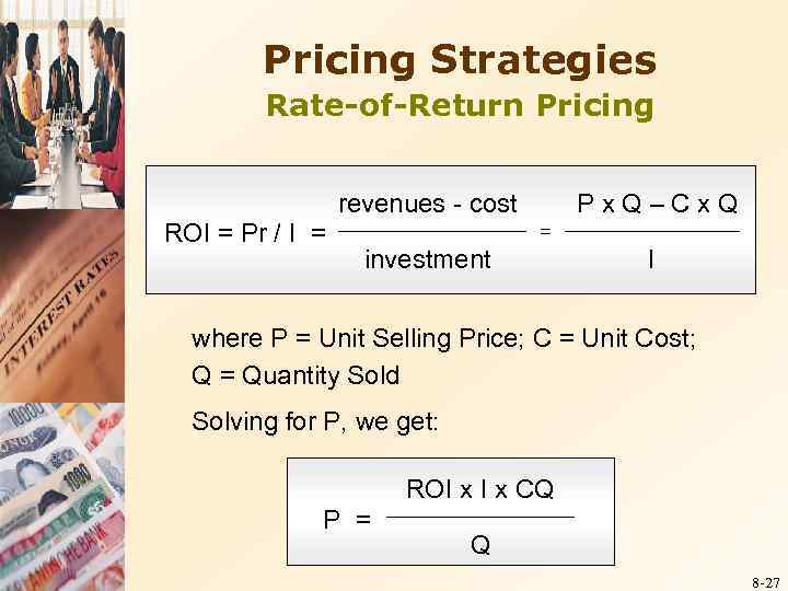 Pricing Strategies Rate-of-Return Pricing revenues - cost ROI = Pr / I = Px.