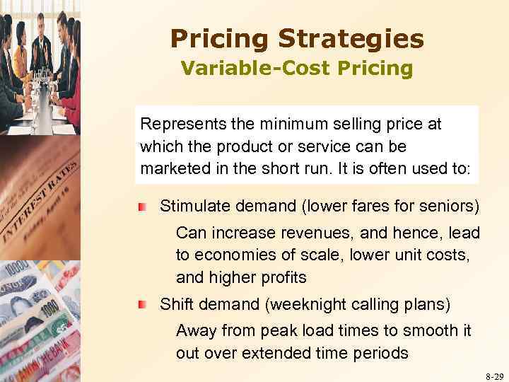 Pricing Strategies Variable-Cost Pricing Represents the minimum selling price at which the product or