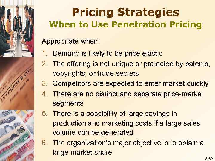 Pricing Strategies When to Use Penetration Pricing Appropriate when: 1. Demand is likely to