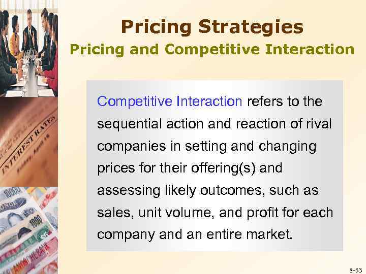 Pricing Strategies Pricing and Competitive Interaction refers to the sequential action and reaction of