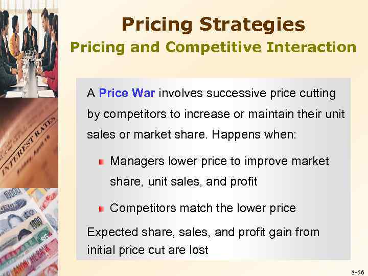Pricing Strategies Pricing and Competitive Interaction A Price War involves successive price cutting by