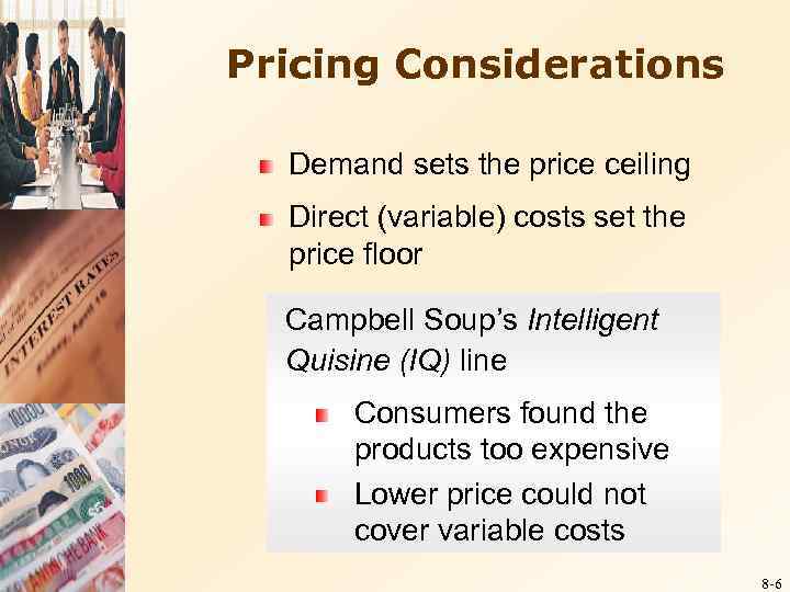 Pricing Considerations Demand sets the price ceiling Direct (variable) costs set the price floor