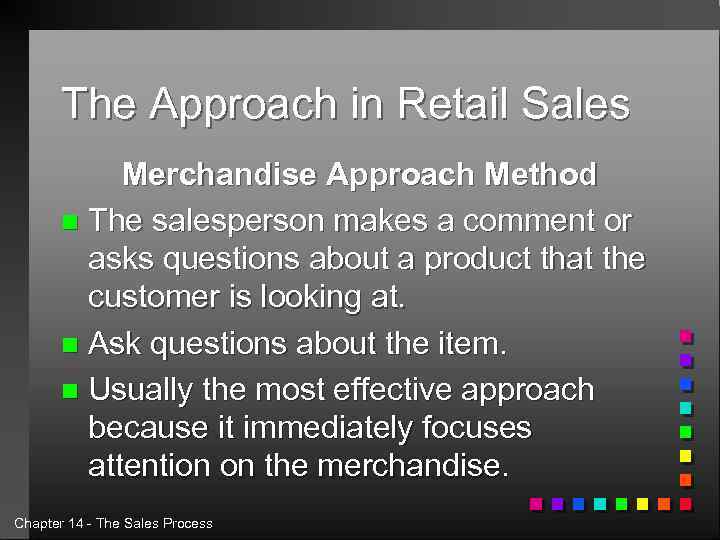 The Approach in Retail Sales Merchandise Approach Method n The salesperson makes a comment