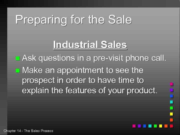 Preparing for the Sale Industrial Sales n Ask questions in a pre-visit phone call.