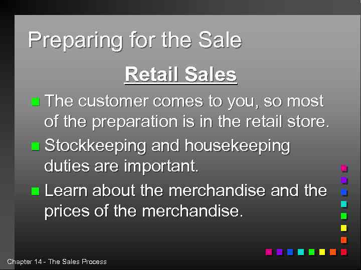 Preparing for the Sale Retail Sales n The customer comes to you, so most