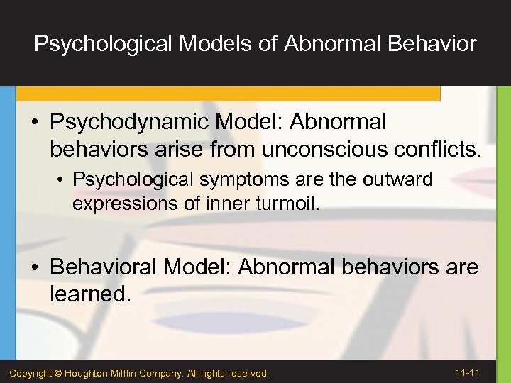 Psychological Models of Abnormal Behavior • Psychodynamic Model: Abnormal behaviors arise from unconscious conflicts.