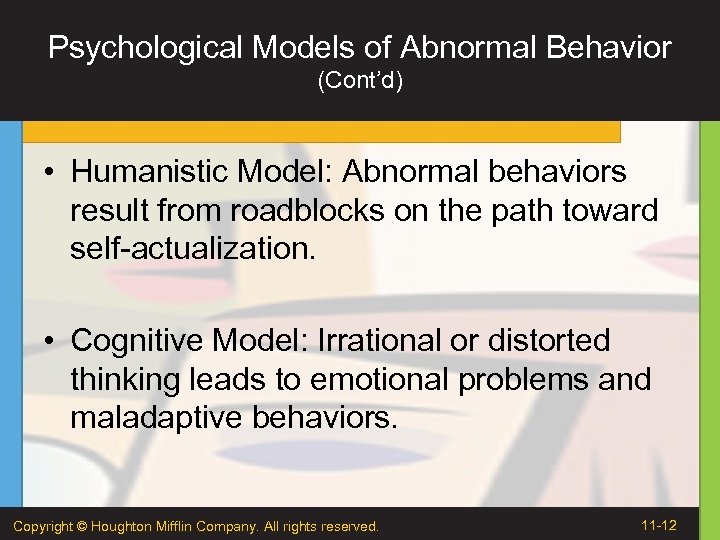 Psychological Models of Abnormal Behavior (Cont’d) • Humanistic Model: Abnormal behaviors result from roadblocks