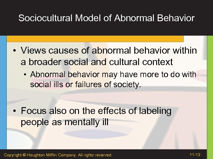 Sociocultural Model of Abnormal Behavior • Views causes of abnormal behavior within a broader