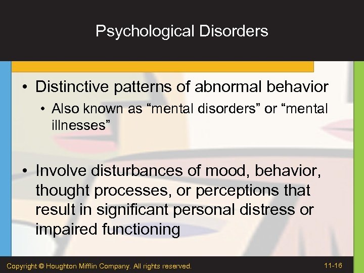 Psychological Disorders • Distinctive patterns of abnormal behavior • Also known as “mental disorders”