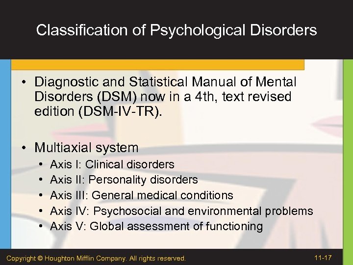 Classification of Psychological Disorders • Diagnostic and Statistical Manual of Mental Disorders (DSM) now