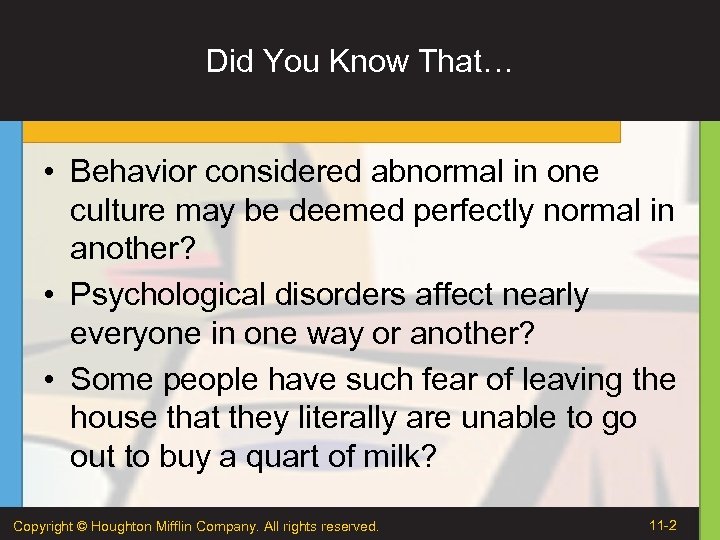 Did You Know That… • Behavior considered abnormal in one culture may be deemed