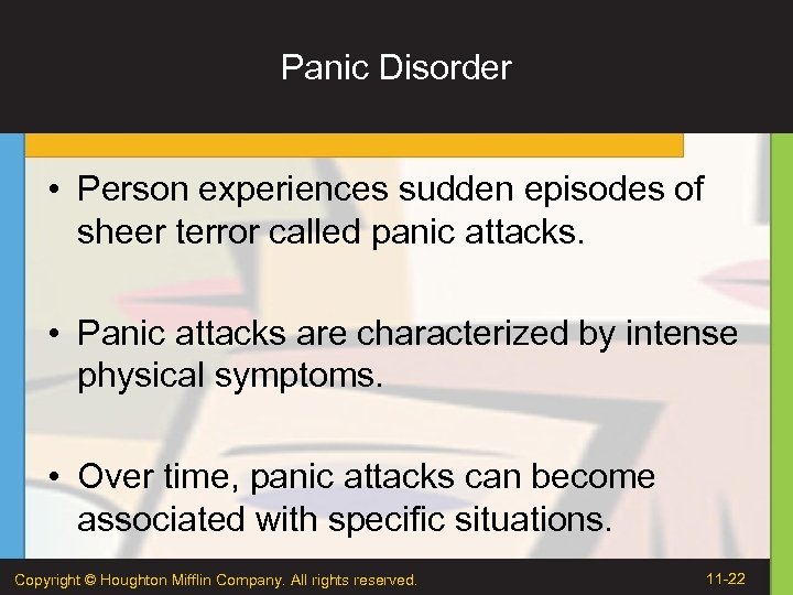 Panic Disorder • Person experiences sudden episodes of sheer terror called panic attacks. •