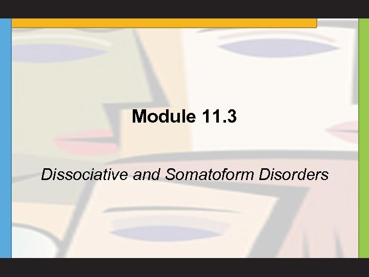 Module 11. 3 Dissociative and Somatoform Disorders 