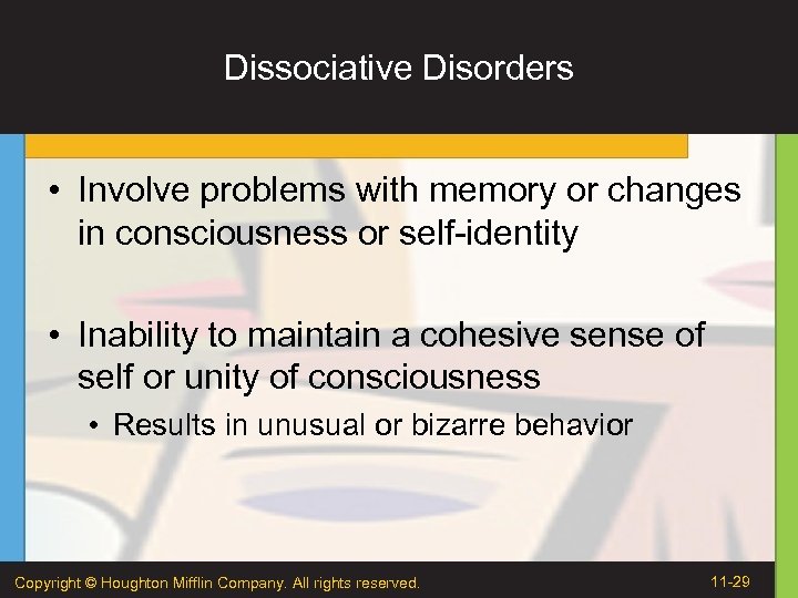 Dissociative Disorders • Involve problems with memory or changes in consciousness or self-identity •