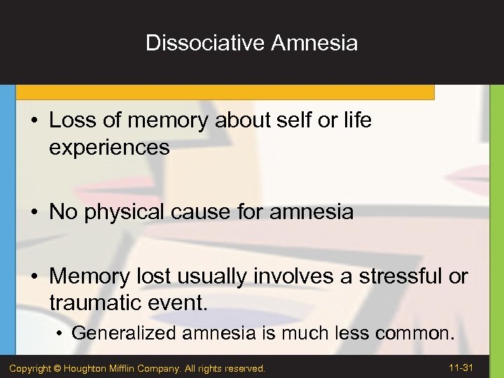 Dissociative Amnesia • Loss of memory about self or life experiences • No physical