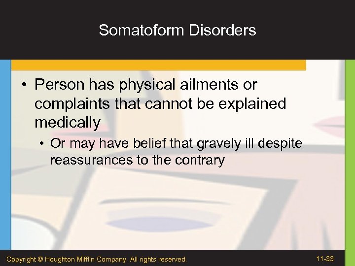 Somatoform Disorders • Person has physical ailments or complaints that cannot be explained medically