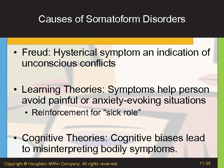 Causes of Somatoform Disorders • Freud: Hysterical symptom an indication of unconscious conflicts •