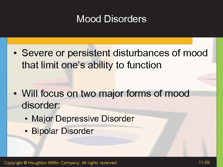 Mood Disorders • Severe or persistent disturbances of mood that limit one’s ability to