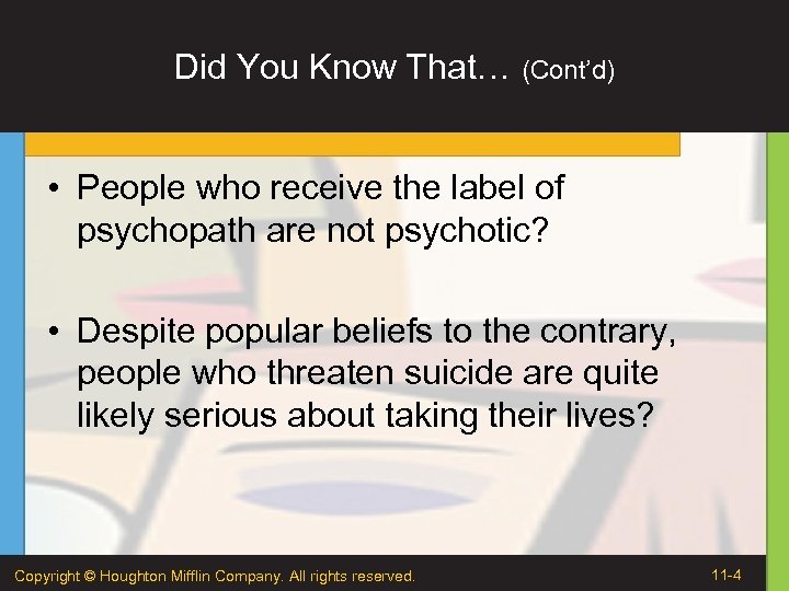 Did You Know That… (Cont’d) • People who receive the label of psychopath are