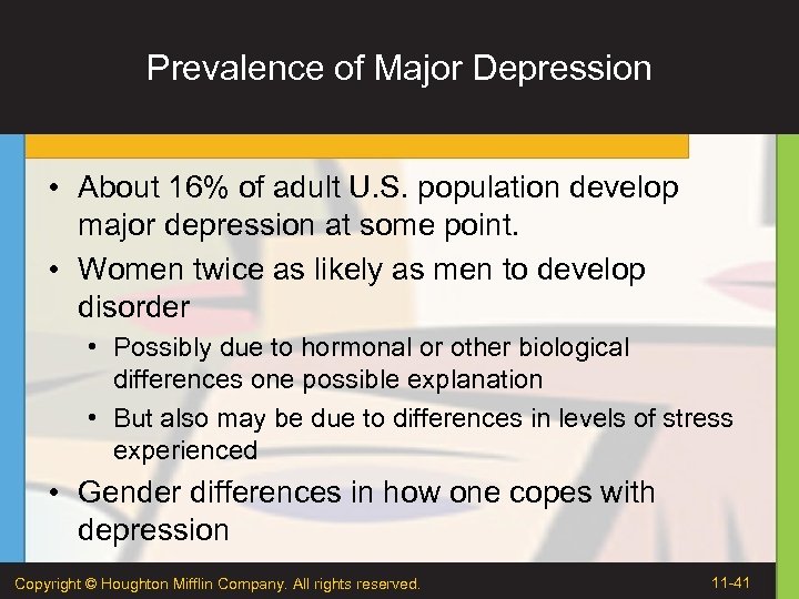 Prevalence of Major Depression • About 16% of adult U. S. population develop major