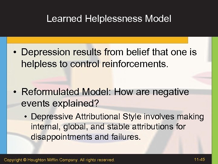 Learned Helplessness Model • Depression results from belief that one is helpless to control