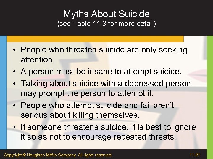 Myths About Suicide (see Table 11. 3 for more detail) • People who threaten