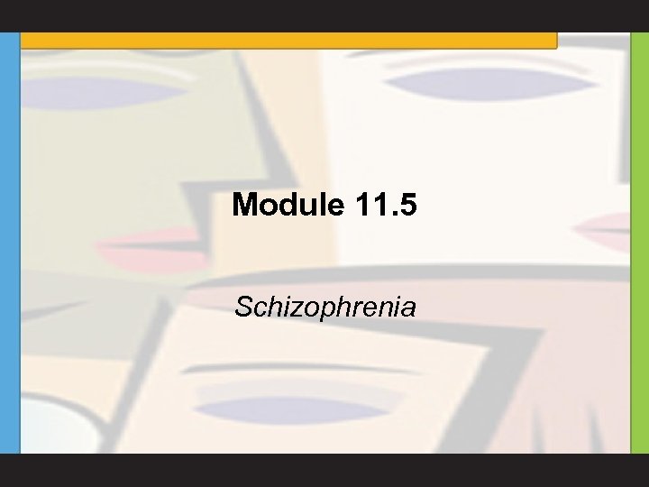 Module 11. 5 Schizophrenia 